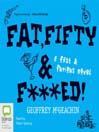 Fat, Fifty & F***ed!